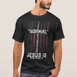 Normal Isn't Coming Back But Jesus Is Revelation 1 T-Shirt