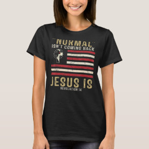 Normal Isn't Coming Back But Jesus Is Revelation 1 T-Shirt