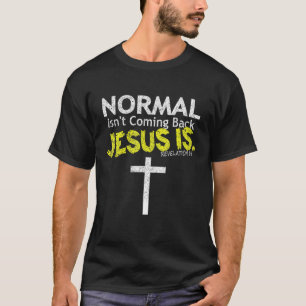 Normal Isn't Coming Back But Jesus Is Revelation 1 T-Shirt
