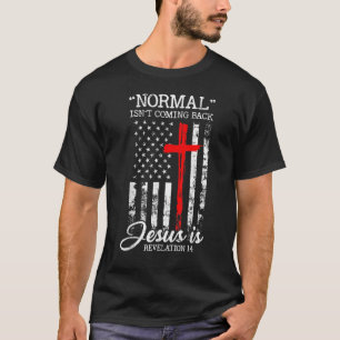 Normal Isn't Coming Back But Jesus Is Revelation 1 T-Shirt