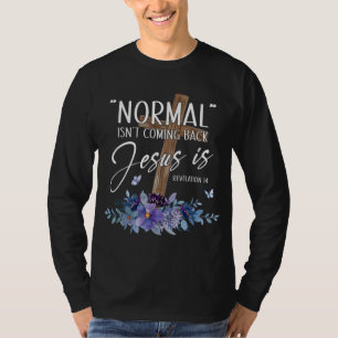 Normal Isn't Coming Back But Jesus Is Revelation 1 T-Shirt