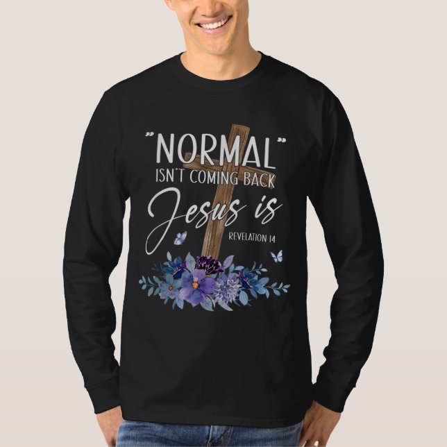 Normal Isn't Coming Back But Jesus Is Revelation 1 T-Shirt (Front)