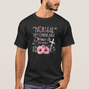 Normal Isn't Coming Back But Jesus Is Revelation 1 T-Shirt