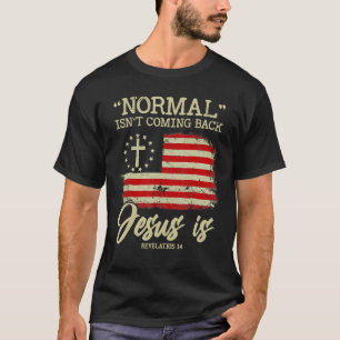 Normal Isn't Coming Back But Jesus Is Revelation 1 T-Shirt