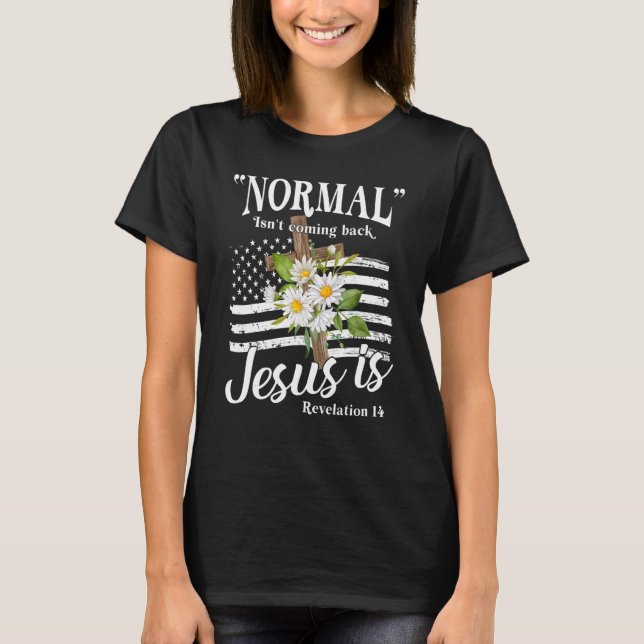 Normal Isn't Coming Back But Jesus Is Revelation 1 T-Shirt (Front)