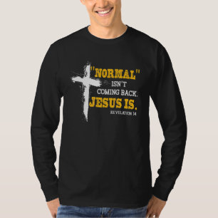 Normal Isn't Coming Back But Jesus Is Revelation 1 T-Shirt