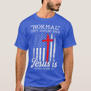Normal Isnt Coming Back But Jesus Is Revelation Me T-Shirt