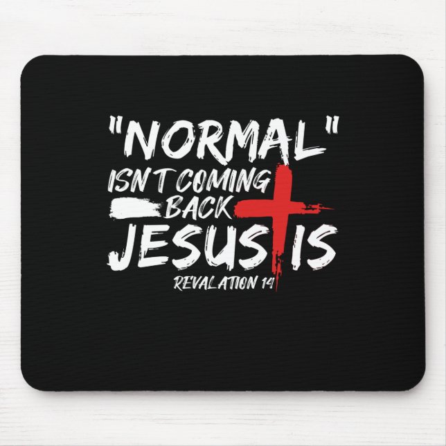 Normal Isn't Coming Back But Jesus Is Revelation.p Mouse Pad (Front)