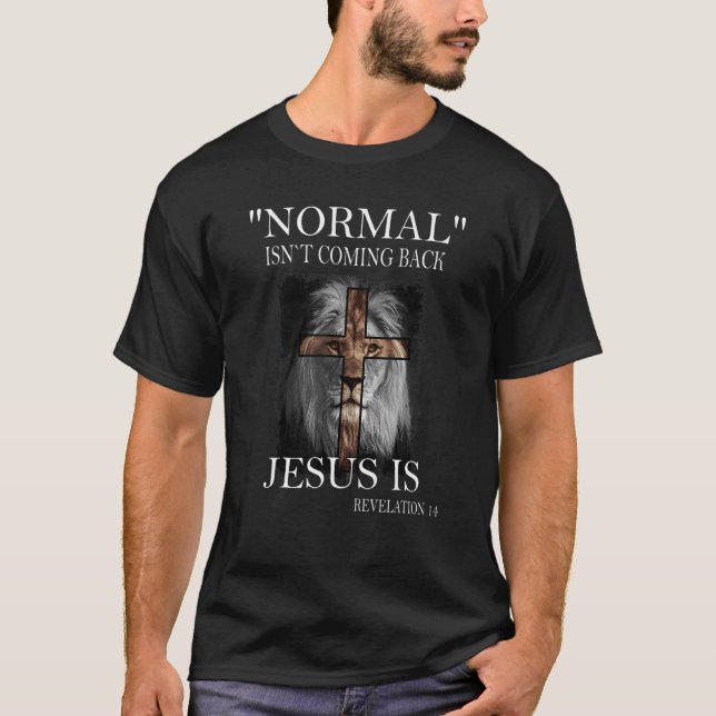 Normal Isn't Coming Back But Jesus Is Revelation T-Shirt (Front)