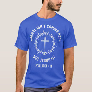 Normal Isnt Coming Back But Jesus Is Revelation T-Shirt