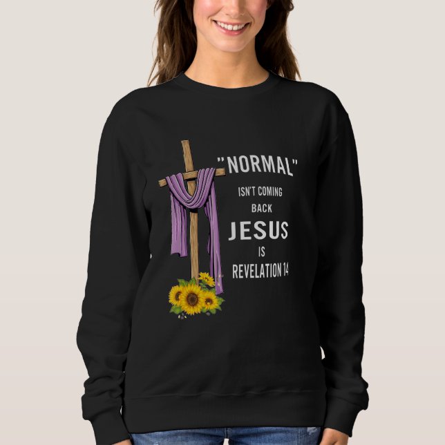 Normal Isn't Coming Back Is Sweatshirt (Front)