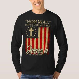 Normal Isnt Coming Back Jesus Is Bible Revelation  T-Shirt