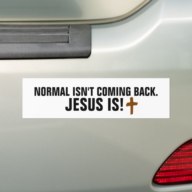 NORMAL ISN'T COMING BACK JESUS IS BUMPER STICKERS (On Car)