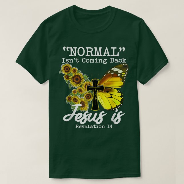 Normal Isnt Coming Back Jesus Is, Butterfly Sunflo T-Shirt (Design Front)