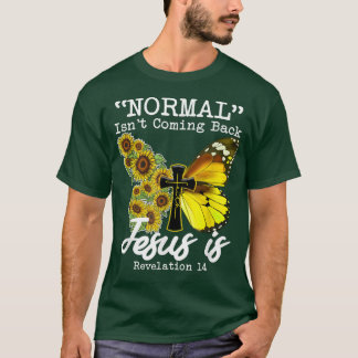 Normal Isnt Coming Back Jesus Is, Butterfly Sunflo T-Shirt