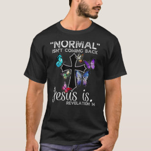 Normal Isn't Coming Back Jesus Is Christian Butter T-Shirt