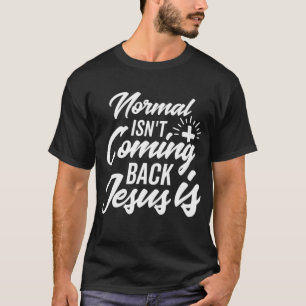 Normal Isn't Coming Back Jesus Is Christian Faith T-Shirt