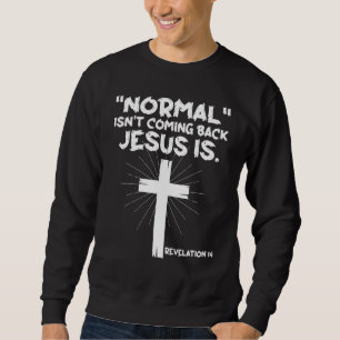 Normal Isn't Coming Back Jesus Is - Christian Jesu Sweatshirt