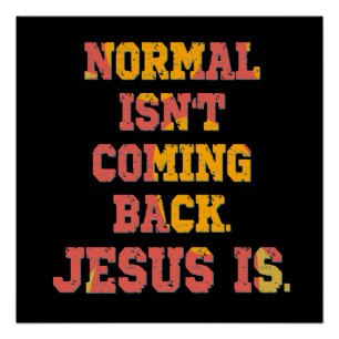 Normal Isn't Coming Back; Jesus Is Christian  Poster