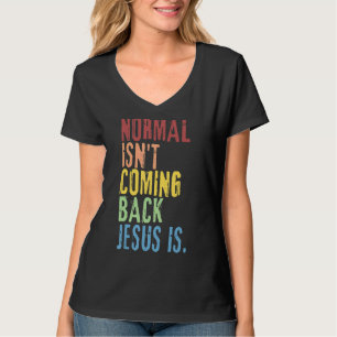 Normal Isn't Coming Back Jesus Is  Christian Repub T-Shirt