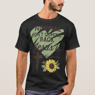 Normal Isnt Coming Back Jesus Is  Christian  T-Shirt