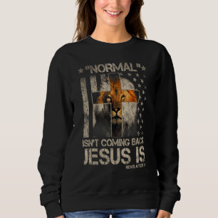 Normal Isn't Coming Back Jesus Is Cross Christian  Sweatshirt