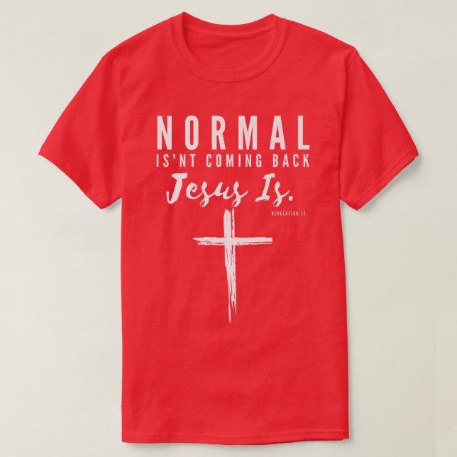 Normal Isn't Coming Back Jesus Is Insipirational M T-Shirt (Design Front)