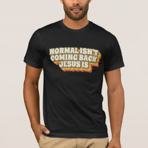 NORMAL ISN'T COMING BACK JESUS IS RETRO T-SHIRTS
