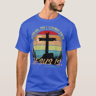 Normal Isnt Coming Back Jesus Is Retro Vintage  T-Shirt