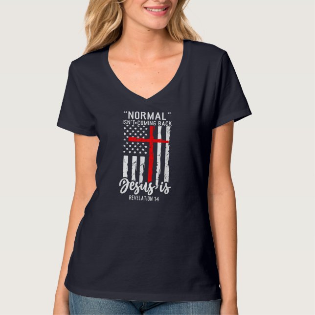 Normal Isn't Coming Back Jesus Is Revelation 14 Ch T-Shirt (Front)