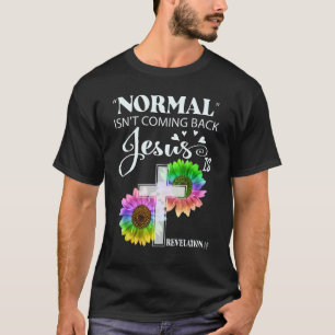 Normal Isn't Coming Back Jesus Is Revelation 14 Ch T-Shirt