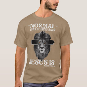 Normal Isn't Coming Back Jesus Is Revelation 14 Cr T-Shirt