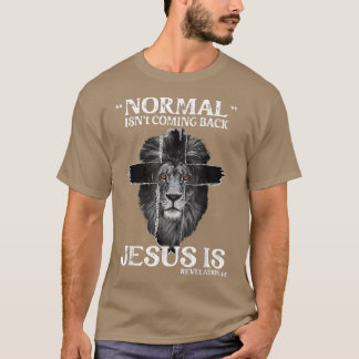 Normal Isn't Coming Back Jesus Is Revelation 14 Cr T-Shirt