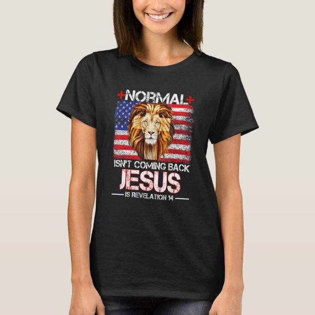 Normal Isn't Coming Back Jesus Is Revelation 14 T-Shirt (Front)