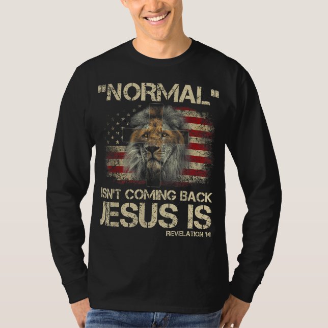 Normal Isn't Coming Back Jesus Is Revelation 14 T-Shirt (Front)