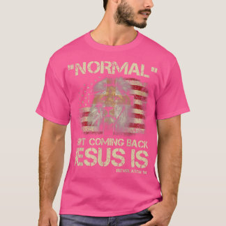 Normal Isn't Coming Back Jesus Is Revelation 14 T- T-Shirt