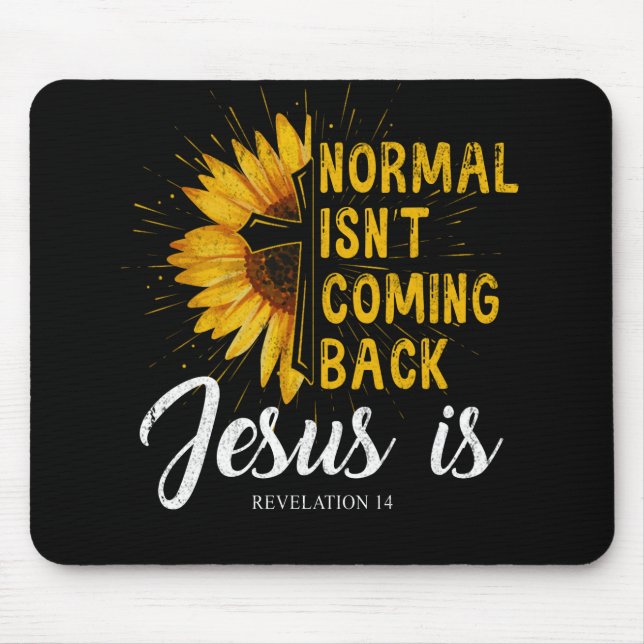 Normal Isnt Coming Back Jesus Is Revelation Faith Mouse Pad (Front)