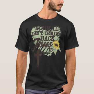 Normal Isn't Coming Back Jesus Is T-Shirt