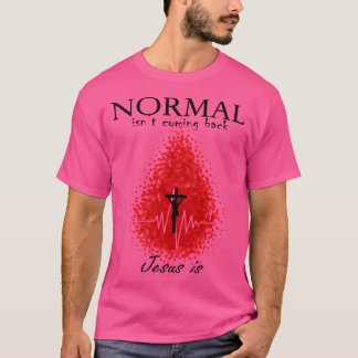 Normal Isn'T Coming Back Jesus Is T-Shirt