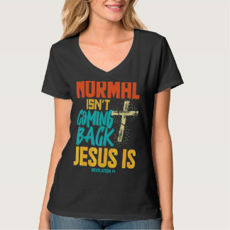 Normal Isnt Coming Back Jesus Is T-Shirt