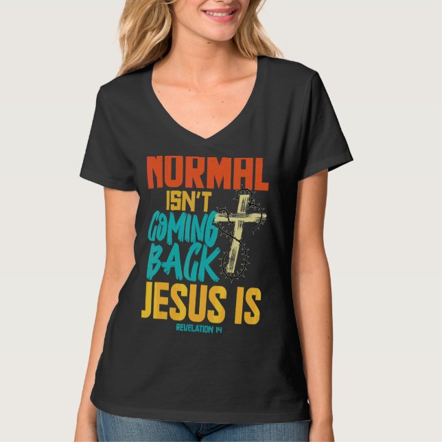 Normal Isnt Coming Back Jesus Is T-Shirt (Front)