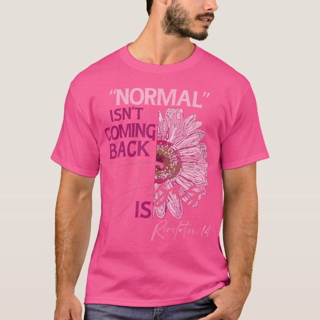 Normal Isn'T Coming Back Jesus Is T-Shirt (Front)