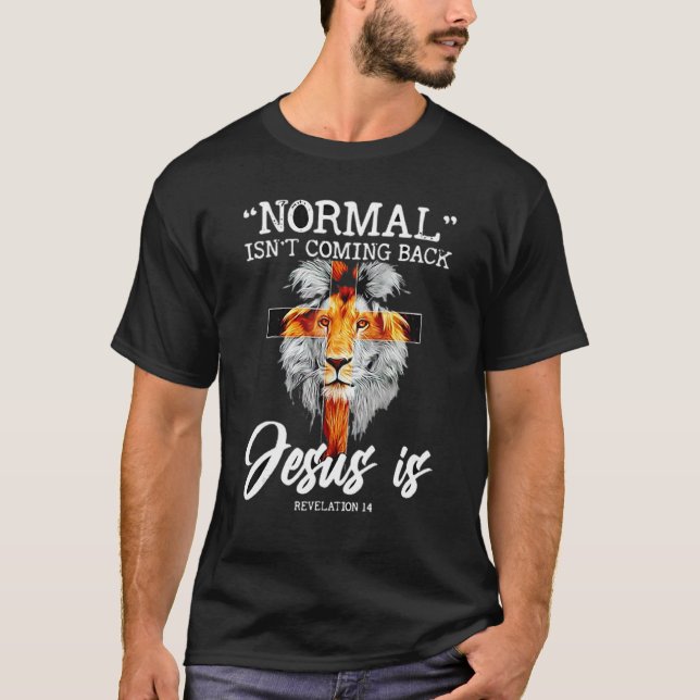Normal Isn't Coming Back Jesus Is T-Shirt (Front)