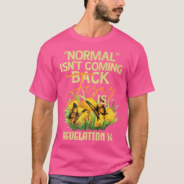Normal Isn'T Coming Back Jesus Is T-Shirt (Front)
