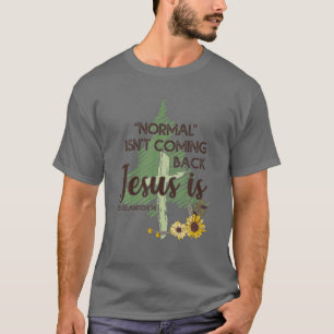 Normal Isn't Coming Back Jesus Is T-Shirt