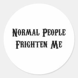 Normal People Frighten Me Classic Round Sticker