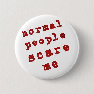 Normal People Scare Me! 6 Cm Round Badge