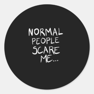 Normal people scare me classic round sticker