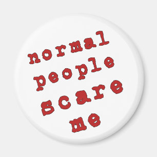 Normal People Scare Me! Magnet