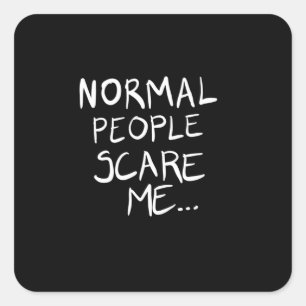 Normal people scare me square sticker